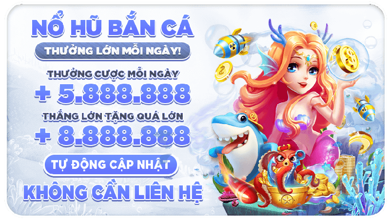 nổ hũ bắn cá mỗi ngày thưởng lớn